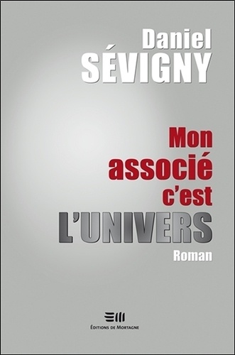 Daniel Sévigny - Mon associé c'est l'Univers.