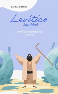 Levítico: Santidad, Sacrificio y Relevancia Eterna