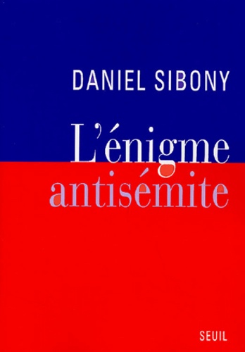 Daniel Sibony - L'énigme antisémite.