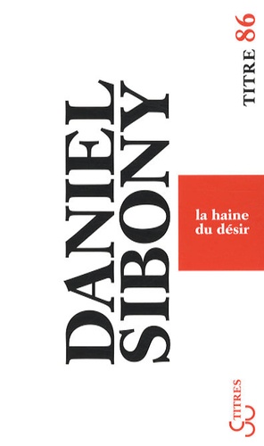 Daniel Sibony - La haine du désir.