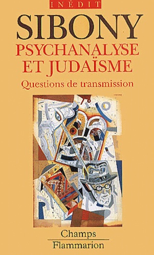 Daniel Sibony - Psychanalyse et judaïsme. - Questions de transmission.