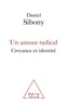 Daniel Sibony - Un amour radical - Croyance et identité.