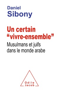 Daniel Sibony - Un certain "vivre-ensemble" - Musulmans et juifs dans le monde arabe.