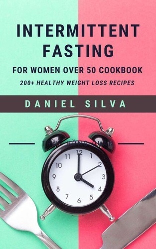 Intermittent Fasting For Women Over 50 Cookbook:... de Daniel Silva ...
