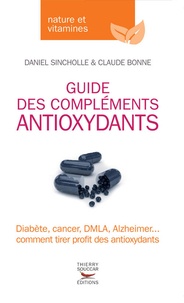 Daniel Sincholle et Claude Bonne - Guide des compléments antioxydant.