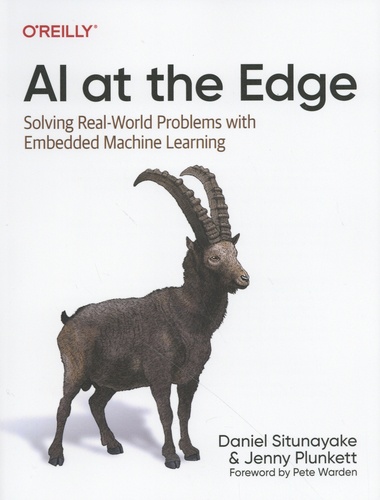 Daniel Situnayake et Jenny Plunkett - AI at the Edge - Solving Real World Problems with Embedded Machine Learning.