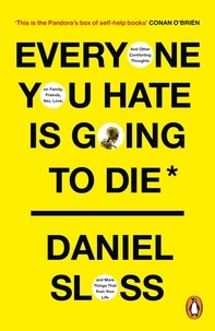 Daniel Sloss - Everyone You Hate is Going to Die - And Other Comforting Thoughts on Family, Friends, Sex, Love, and More Things That Ruin Your Life.
