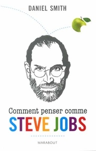 Daniel Smith - Comment penser comme Steve Jobs.