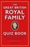 The Great British Royal Family Quiz Book. One's Toughest Questions and Their Answers