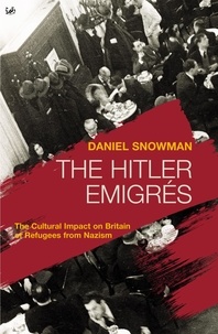 Daniel Snowman - The Hitler Emigrés - The Cultural Impact on Britain of Refugees from Nazism.
