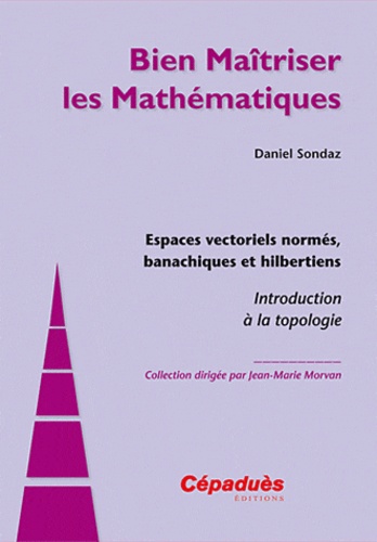 Daniel Sondaz - Espaces vectoriels normés, banachiques et hilbertiens - Introduction à la topologie - Introduction à la topologie.