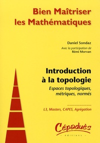 Daniel Sondaz - Introduction à la topologie - Espaces topologiques, métriques, normés.