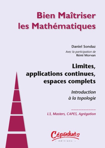 Daniel Sondaz et Rémi Morvan - Limites, applications continues, espaces complets - Introduction à la topologie.