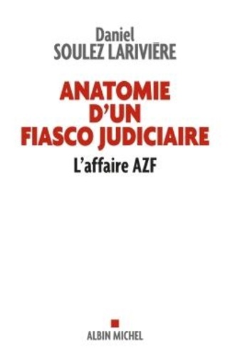 Anatomie d'un fiasco judiciaire. L'affaire AZF