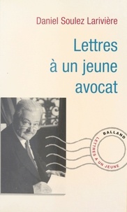 Daniel Soulez Larivière - Lettres à un jeune avocat.