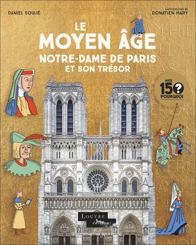 Daniel Soulié et Donatien Mary - Le Moyen Age - Notre-Dame de Paris et son trésor.