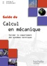Robert Gourhant et Daniel Spenlé - Guide du calcul en mécanique - Valider le comportement des systèmes techniques.