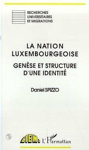 Daniel Spizzo - La nation luxembourgeoise - Genèse et structure d'une identité.