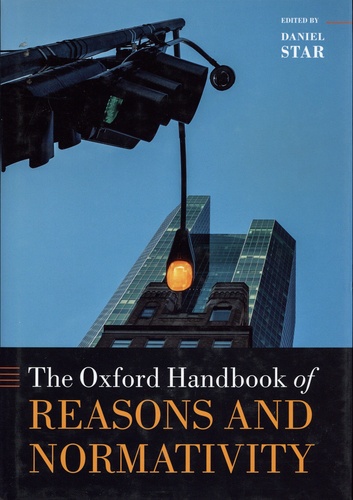 The Oxford Handbook of Reasons and Normativity