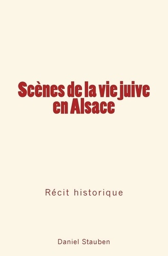 Scènes de la vie juive en Alsace. Récit historique