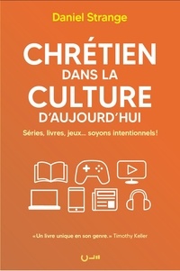 Daniel Strange - Chrétien dans la culture d'aujourd'hui - Séries, livres, jeux... soyons intentionnels !.