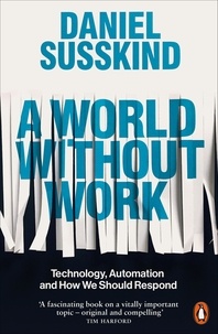 Daniel Susskind - A World Without Work - Technology, Automation and How We Should Respond.