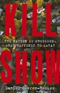 Daniel Sweren-Becker - Kill Show - an utterly gripping, genre-bending crime thriller - welcome to your new obsession....