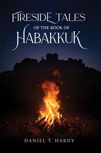 Fireside Tales of the Book of Habakkuk