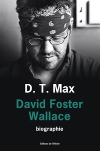 Daniel T. Max - David Foster Wallace - Toute histoire d'amour est une histoire de fantômes.