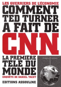 Daniel Tacet - Comment Ted Turner a fait de CNN la première télé du monde.