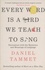 Every Word is a Bird We Teach to Sing. Encounters with the Mysteries & Meanings of Language