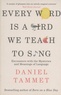 Daniel Tammet - Every Word is a Bird We Teach to Sing - Encounters with the Mysteries & Meanings of Language.