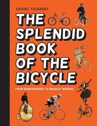 Daniel Tatarsky - The Splendid Book of the Bicycle.