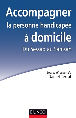 Daniel Terral et Maurice Bonetti - Accompagner la personne handicapée à domicile - Du Sessad au Samsah.