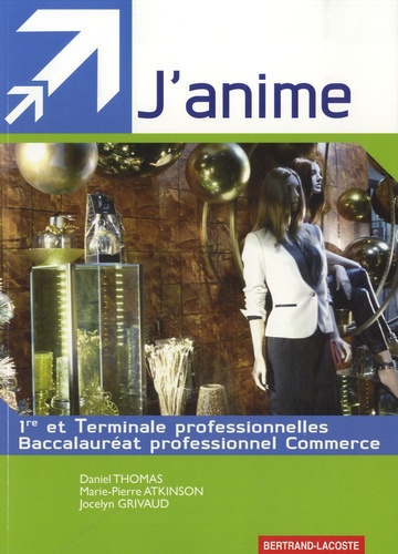Daniel Thomas et Marie-Pierre Atkinson - J'anime 1e et Tle Bac pro commerce.