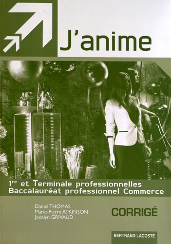 Daniel Thomas et Marie-Pierre Atkinson - J'anime 1e et Tle Bac Pro Commerce - Corrigé.