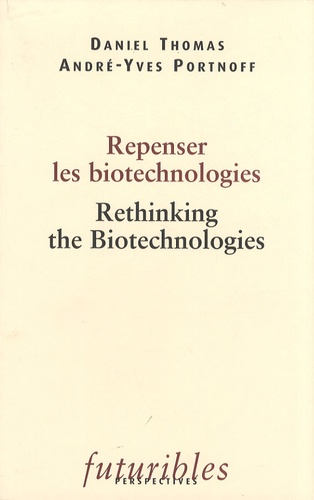 Daniel Thomas et André-Yves Portnoff - Repenser les biotechnologies - Rethinking the Biotechnologies.