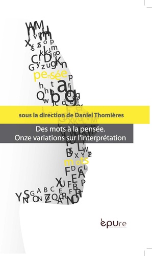 Daniel Thomières - Des mots à la pensée - Onze variations sur l'interprétation.