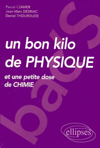 Daniel Thouroude et Pascal Clavier - Un Bon Kilo De Physique Et Une Petite Dose De Chimie.