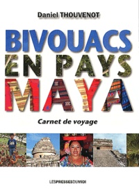 Daniel Thouvenot - Bivouacs en pays maya - Carnet de voyage.