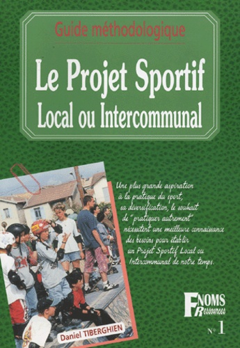 Daniel Tiberghien et  Collectif - Le projet sportif local ou intercommunal - Guide méthodologique.