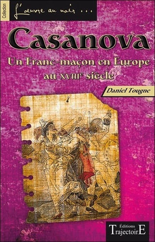 Daniel Tougne - Casanova - Un franc-maçon en Europe au XVIII siècle.