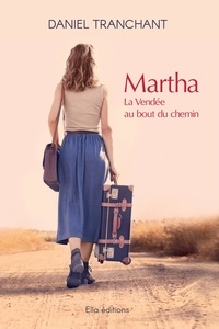 Daniel Tranchant - Martha, la Vendée au bout du chemin.