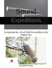 Sound Expeditions: Navigating the Art of Field Recording in the Digital Age