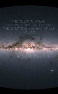  Daniel Triana - The Celestial Atlas: Gaia Space Observatory and the Quest for a 3D Map of our Galaxy.