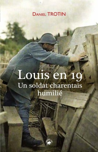 Daniel Trotin - Louis en 19 - Un soldat charentais humilié.
