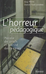 L'Horreur Pedagogique. Paroles De Profs Et Verite Des Copies