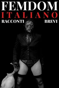 Femdom Italiano - Racconti Brevi