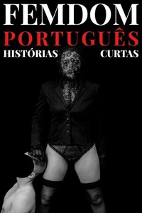 Femdom Português - Histórias Curtas
