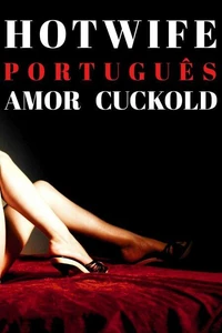 Hotwife Português - Amor Cuckold